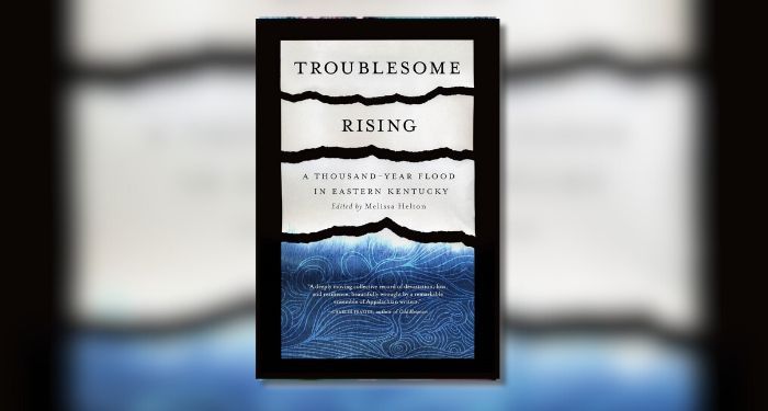 Troublesome Rising A Thousand Year Flood in Eastern Kentucky edited by Melissa Helton.jpg.optimal